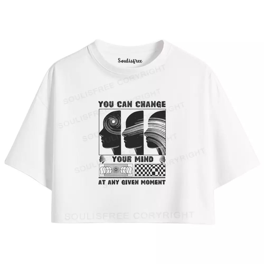 You can change your mind at any given moment Crop Top 