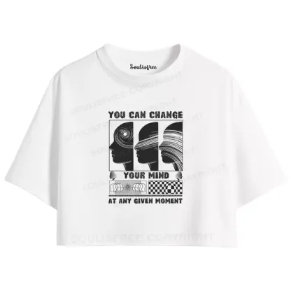 You can change your mind at any given moment Crop Top 