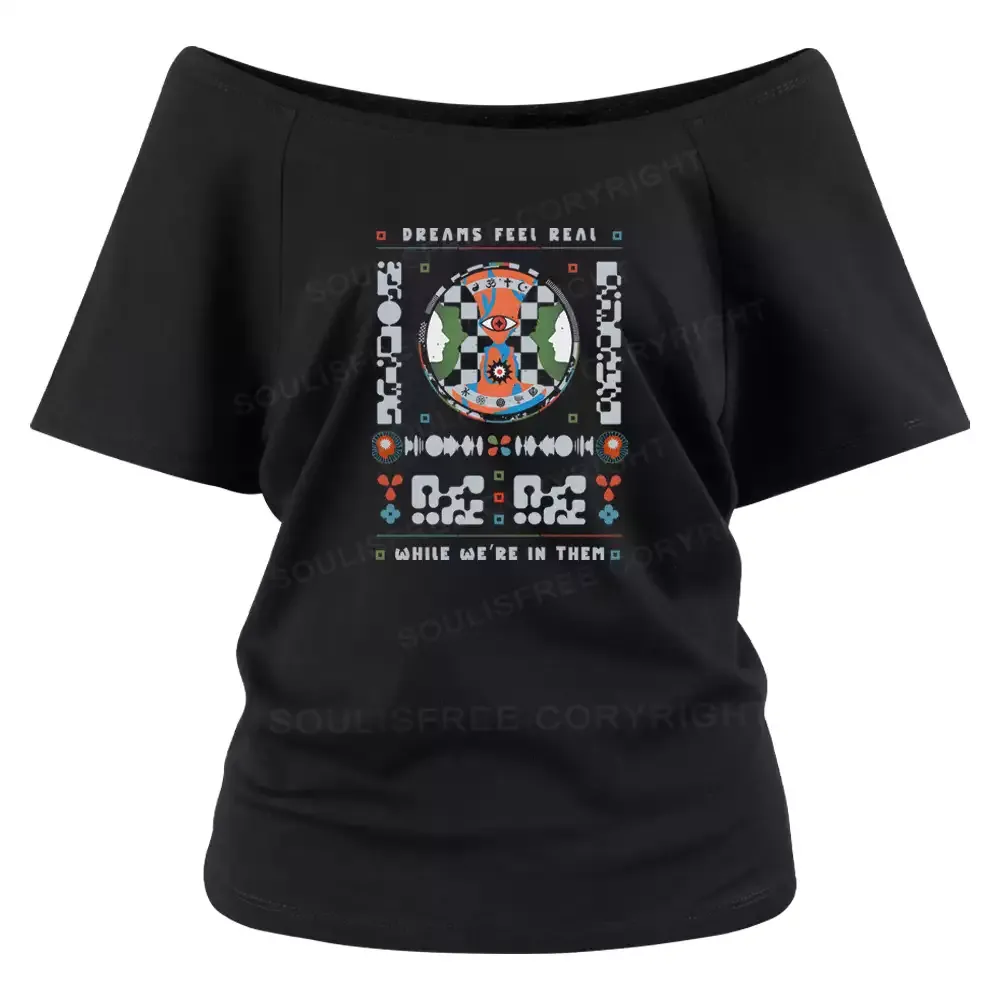 Dreams feel real while we're in them Off Shoulder Top