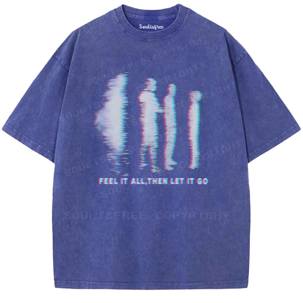 Soulisfree Feel it all,Then let it go  Washed Tee