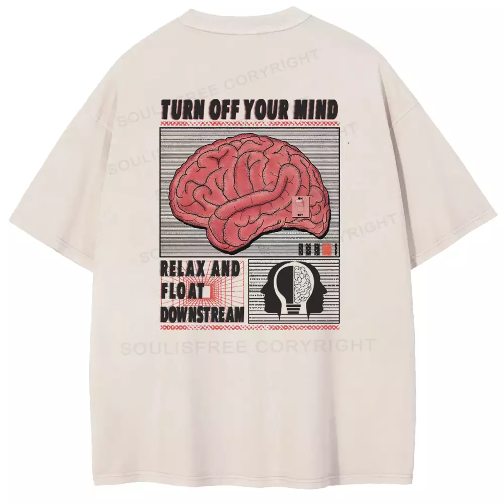 TURN OFF YOUR MIND,RELAX AND FLOATR DOWNSTREAM Washed T-shirt