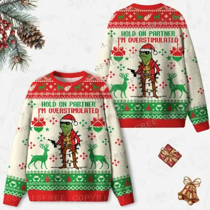 Hold On Partner I’m Overstimulated Ugly Christmas Knit Sweatshirt
