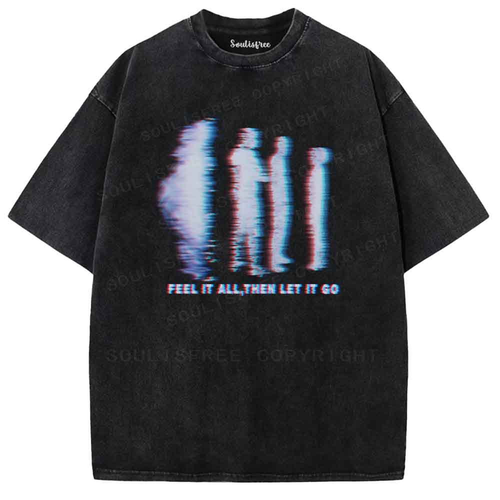 Soulisfree Feel it all,Then let it go  Washed Tee