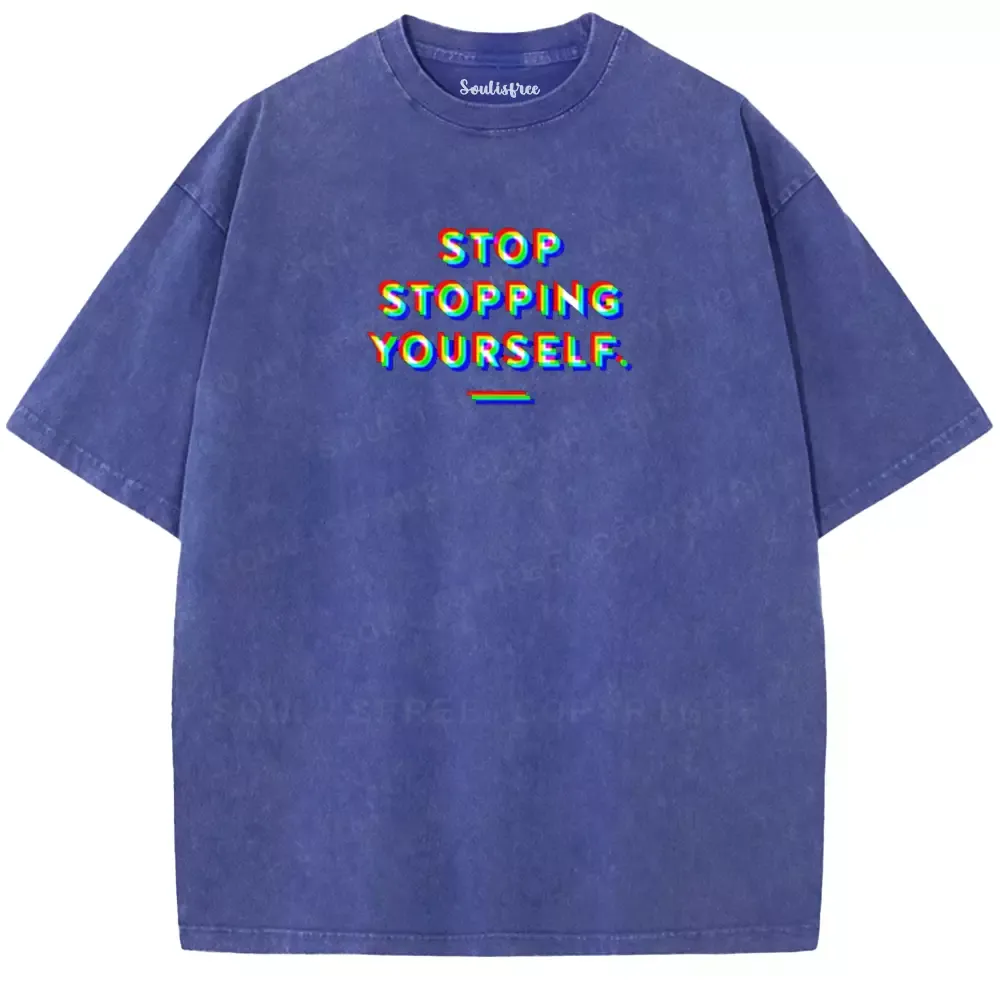Soulisfree  STOP STOPPING YOURSELF.  Washed Tee