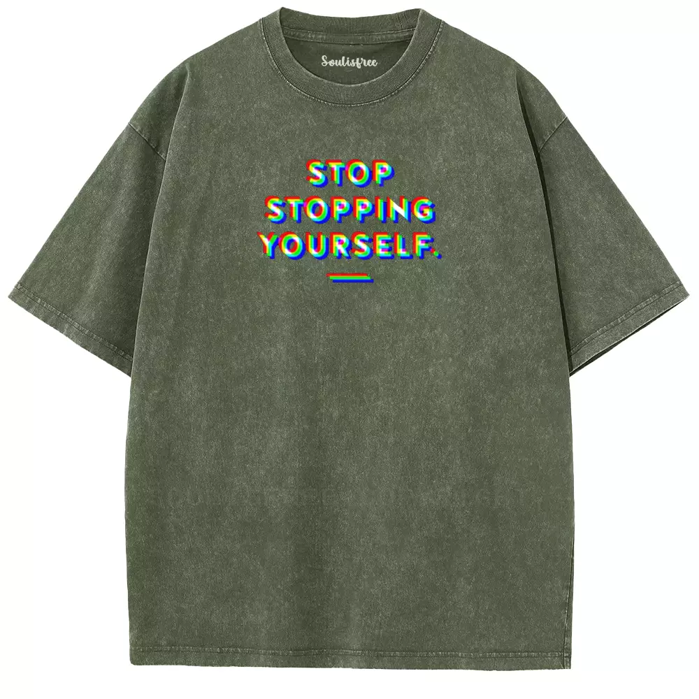 Soulisfree  STOP STOPPING YOURSELF.  Washed Tee