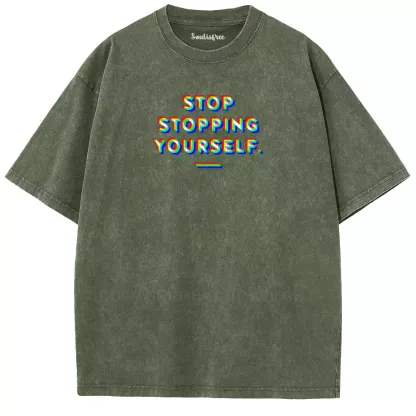 Soulisfree  STOP STOPPING YOURSELF.  Washed Tee