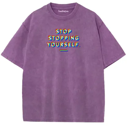 Soulisfree  STOP STOPPING YOURSELF.  Washed Tee
