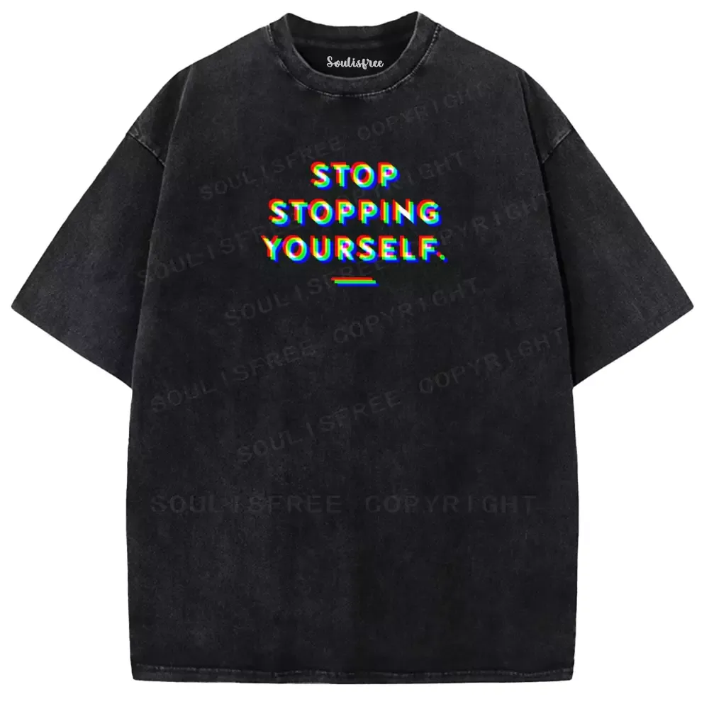 Designed Soulisfree STOP STOPPING YOURSELF. Washed Tee