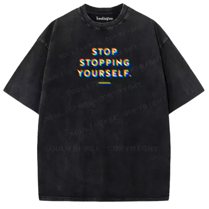 Soulisfree  STOP STOPPING YOURSELF.  Washed Tee
