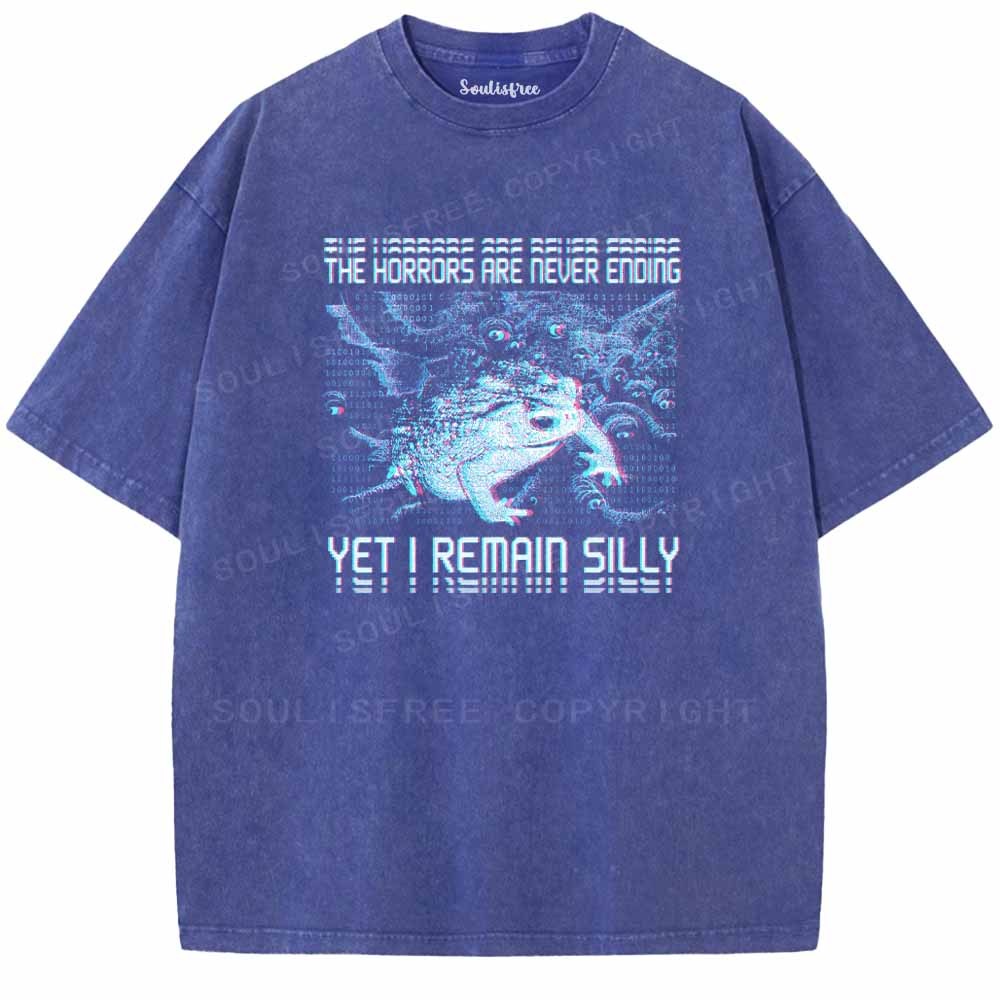 Soulisfree  THE HORRORS ARE NEVER ENDING YET I REMAIN SILLY Washed Tee