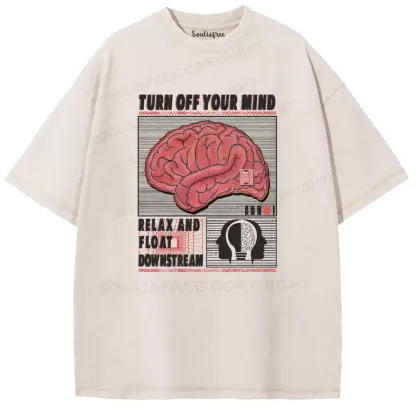 TURN OFF YOUR MIND,RELAX AND FLOATR DOWNSTREAM Washed T-shirt