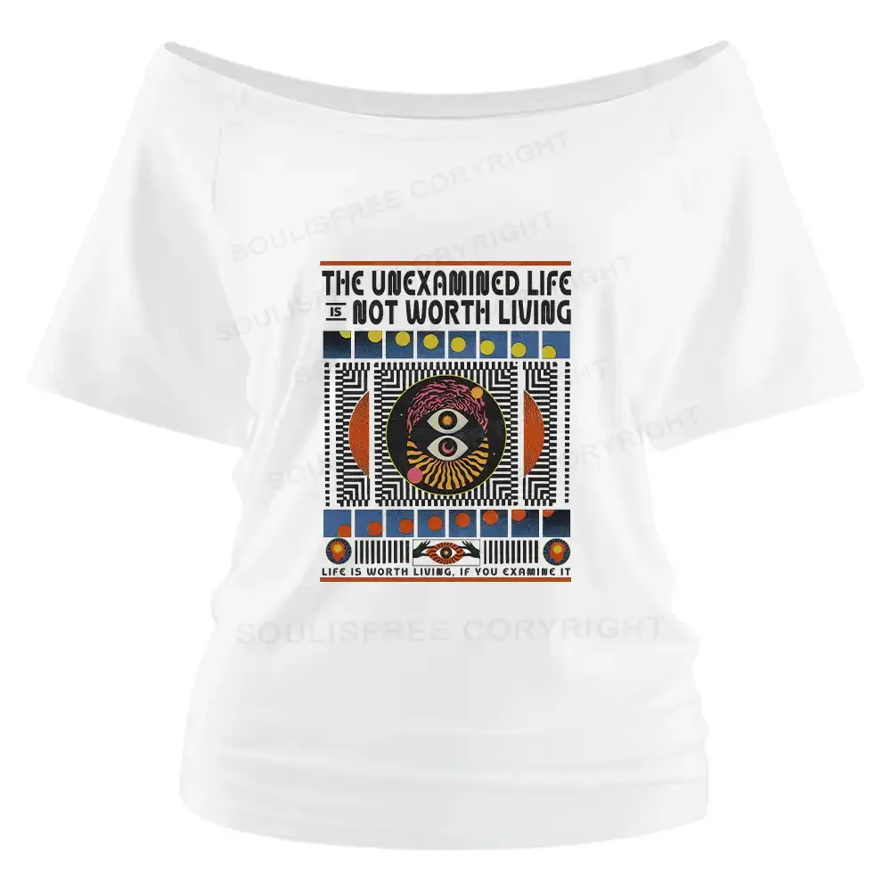 The Unexamined Life Not Worth Living Off Shoulder Top
