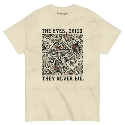 The Eyes Chico . They Never Lie T-shirt