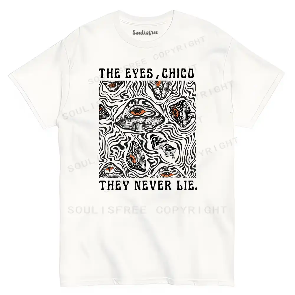 The Eyes Chico . They Never Lie T-shirt