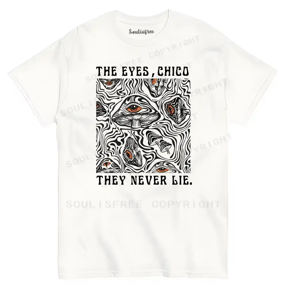 The Eyes Chico . They Never Lie T-shirt