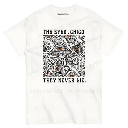 The Eyes Chico . They Never Lie T-shirt