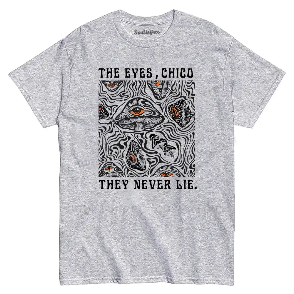 The Eyes Chico . They Never Lie T-shirt