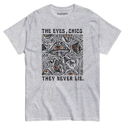 The Eyes Chico . They Never Lie T-shirt