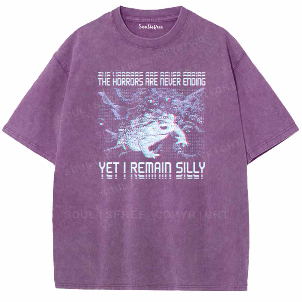 Soulisfree  THE HORRORS ARE NEVER ENDING YET I REMAIN SILLY Washed Tee