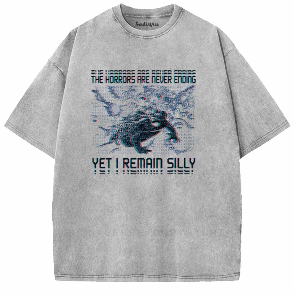 Soulisfree  THE HORRORS ARE NEVER ENDING YET I REMAIN SILLY Washed Tee