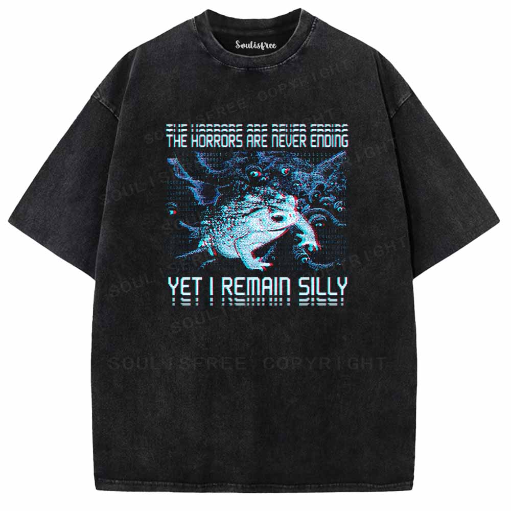 Soulisfree  THE HORRORS ARE NEVER ENDING YET I REMAIN SILLY Washed Tee