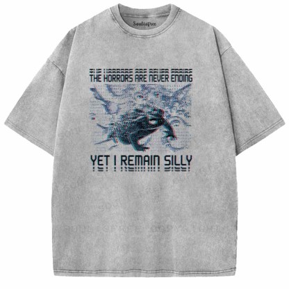 Soulisfree  THE HORRORS ARE NEVER ENDING YET I REMAIN SILLY Washed Tee