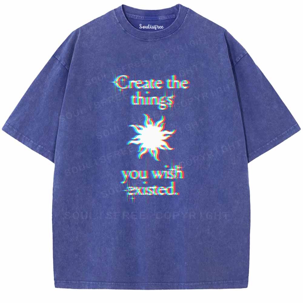 Soulisfree  CRERTE THE THINGS YOU WISH EXISTED Washed Tee