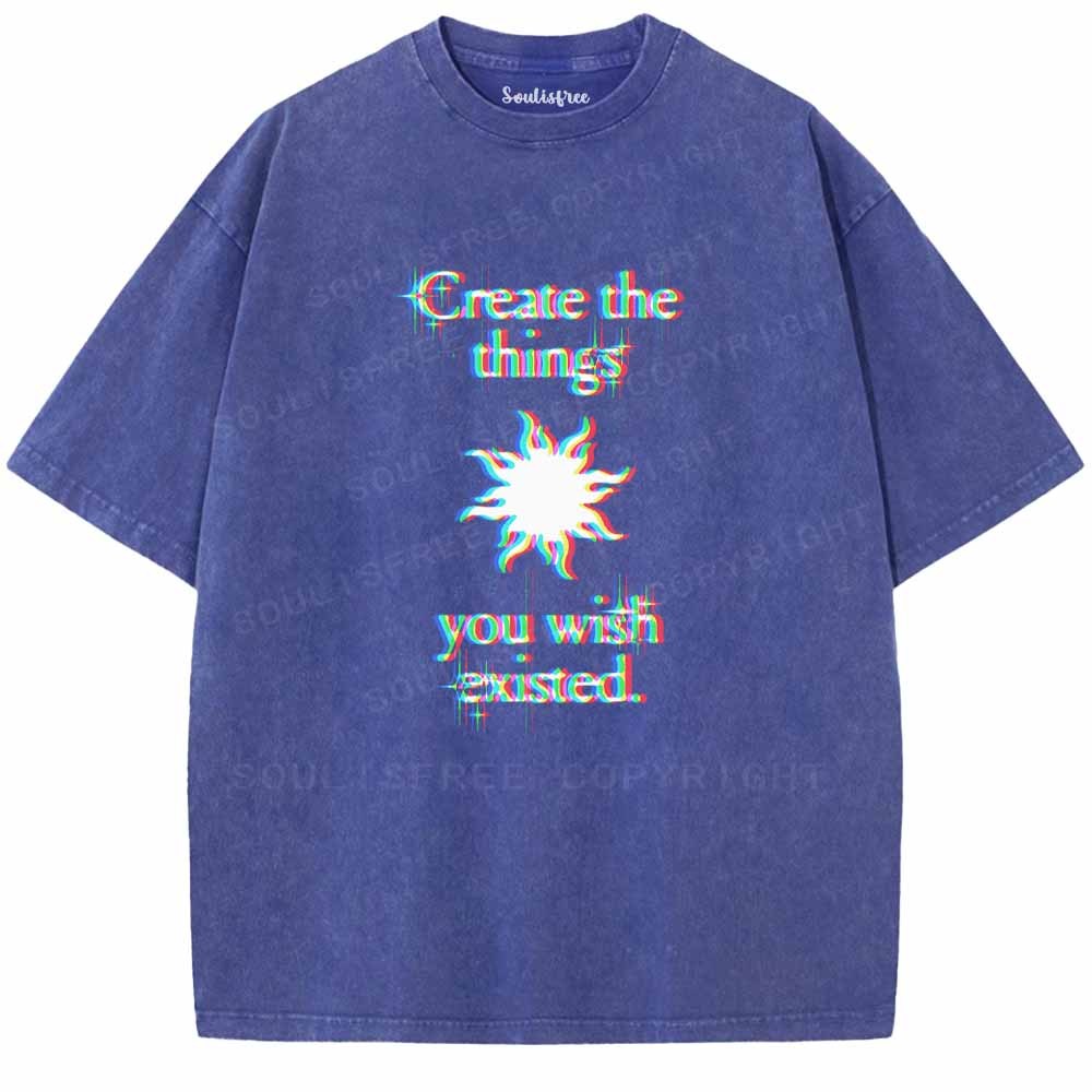 Soulisfree  CRERTE THE THINGS YOU WISH EXISTED Washed Tee