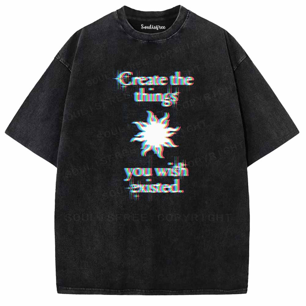 Soulisfree  CRERTE THE THINGS YOU WISH EXISTED Washed Tee