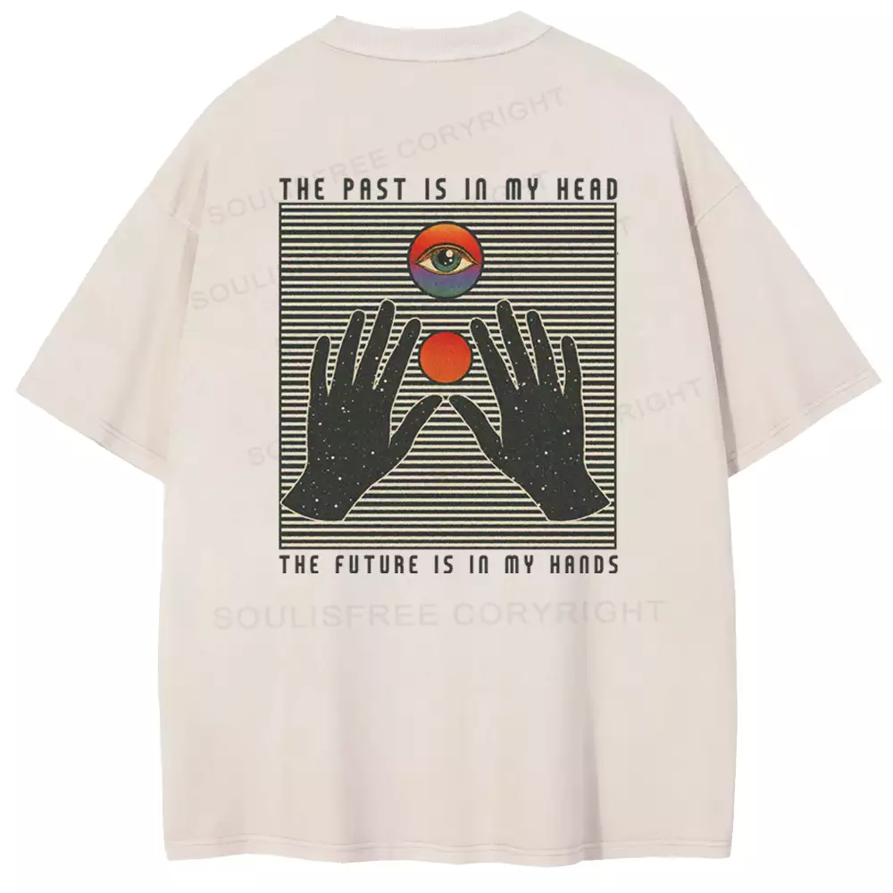 THE PAST IS IN MY HEAD, THE FUTURE IS IN MY HANDS Washed T-shirt