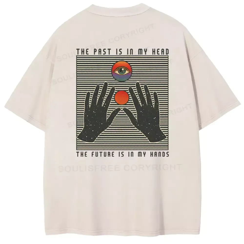 THE PAST IS IN MY HEAD, THE FUTURE IS IN MY HANDS Washed T-shirt