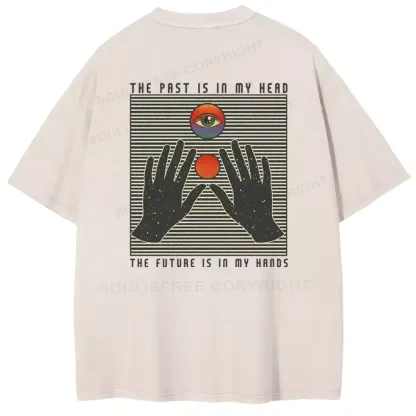 THE PAST IS IN MY HEAD, THE FUTURE IS IN MY HANDS Washed T-shirt
