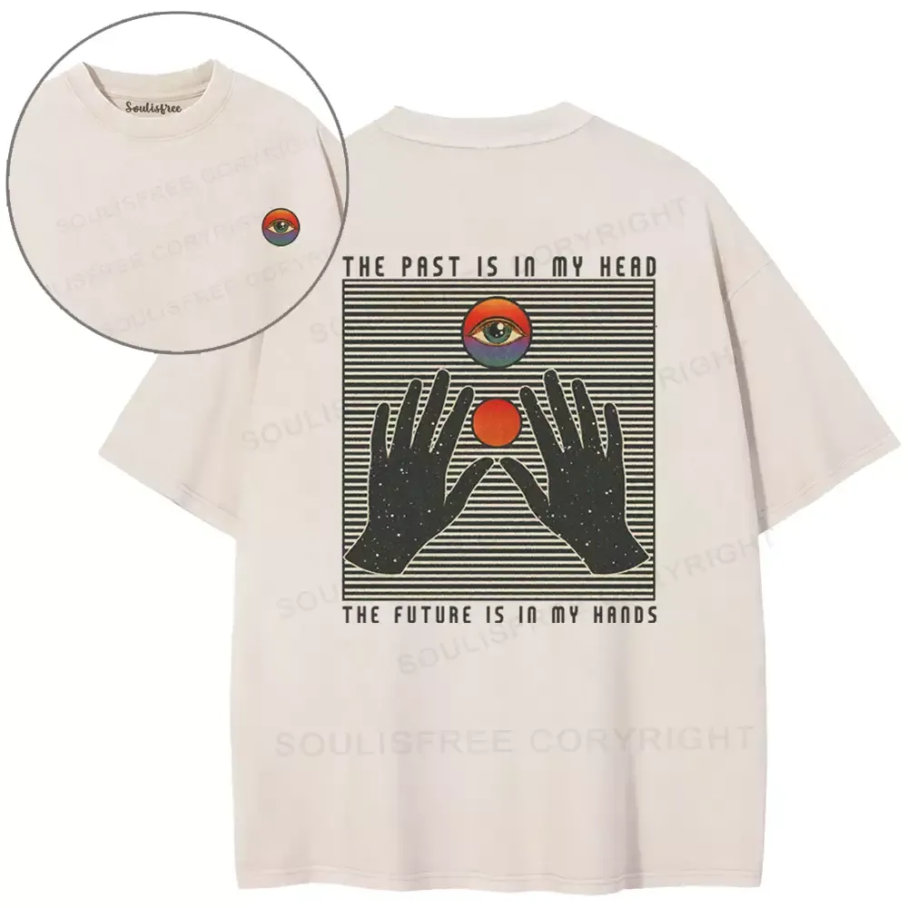 THE PAST IS IN MY HEAD, THE FUTURE IS IN MY HANDS Washed T-shirt