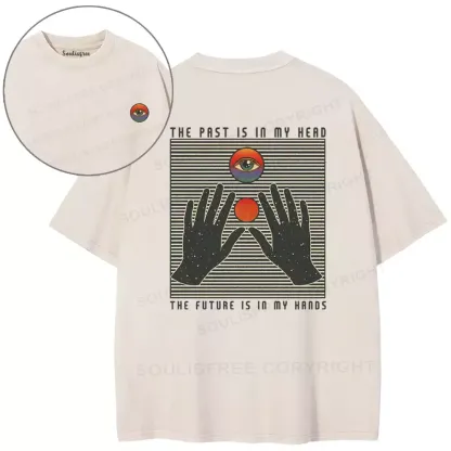 THE PAST IS IN MY HEAD, THE FUTURE IS IN MY HANDS Washed T-shirt