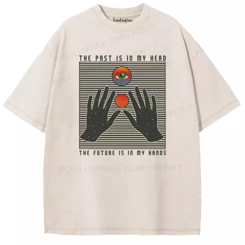 THE PAST IS IN MY HEAD, THE FUTURE IS IN MY HANDS Washed T-shirt