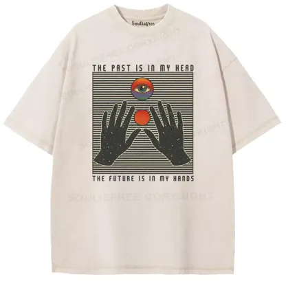 THE PAST IS IN MY HEAD, THE FUTURE IS IN MY HANDS Washed T-shirt