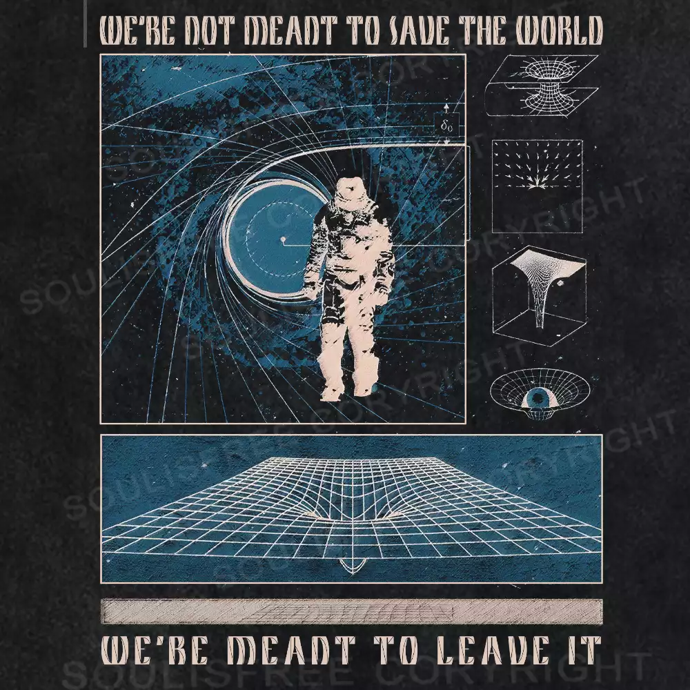 We’re Not Meant To Save The World Washed Space T-shirt