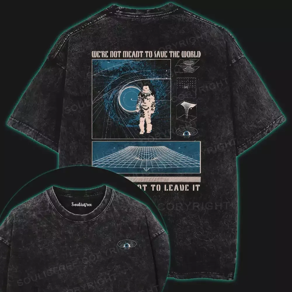 We’re Not Meant To Save The World Washed Space T-shirt