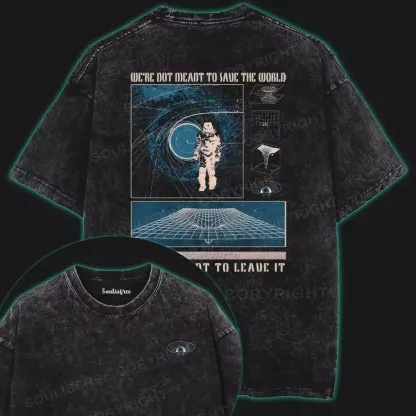 We’re Not Meant To Save The World Washed Space T-shirt