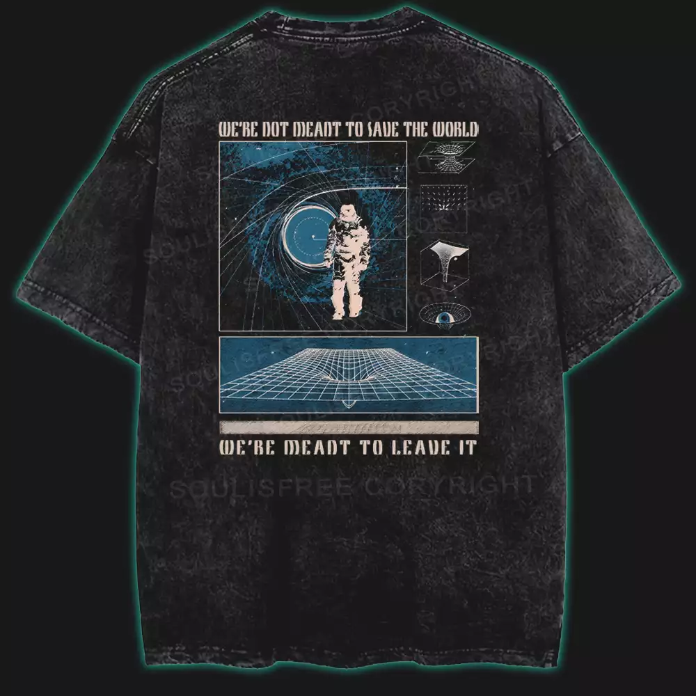 We’re Not Meant To Save The World Washed Space T-shirt