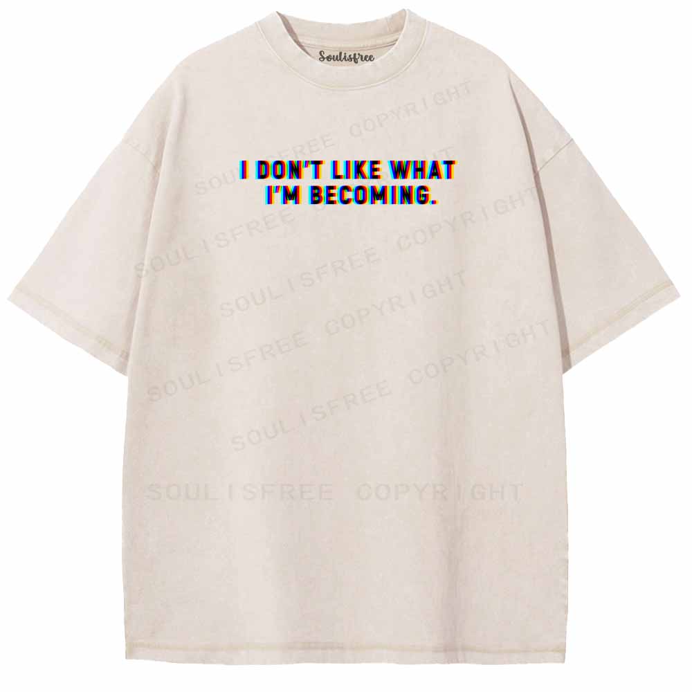 Soulisfree I DON'T LIKE WHAT I'M BECOMING Washed Tee