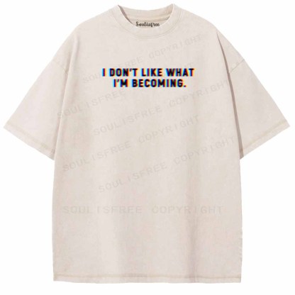 Soulisfree I DON'T LIKE WHAT I'M BECOMING Washed Tee
