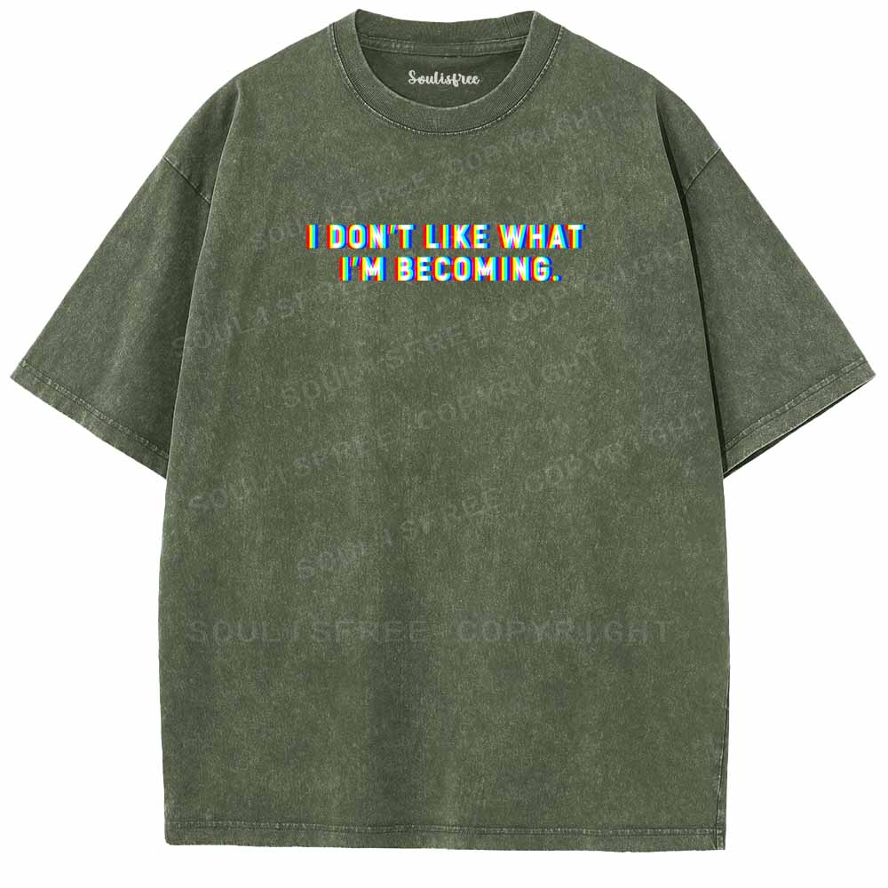 Soulisfree I DON'T LIKE WHAT I'M BECOMING Washed Tee