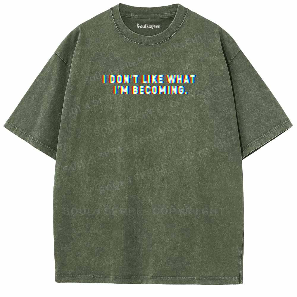 Soulisfree I DON'T LIKE WHAT I'M BECOMING Washed Tee
