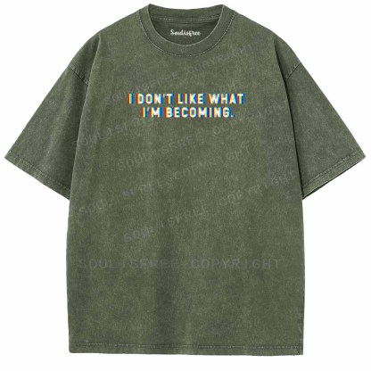 Soulisfree I DON'T LIKE WHAT I'M BECOMING Washed Tee