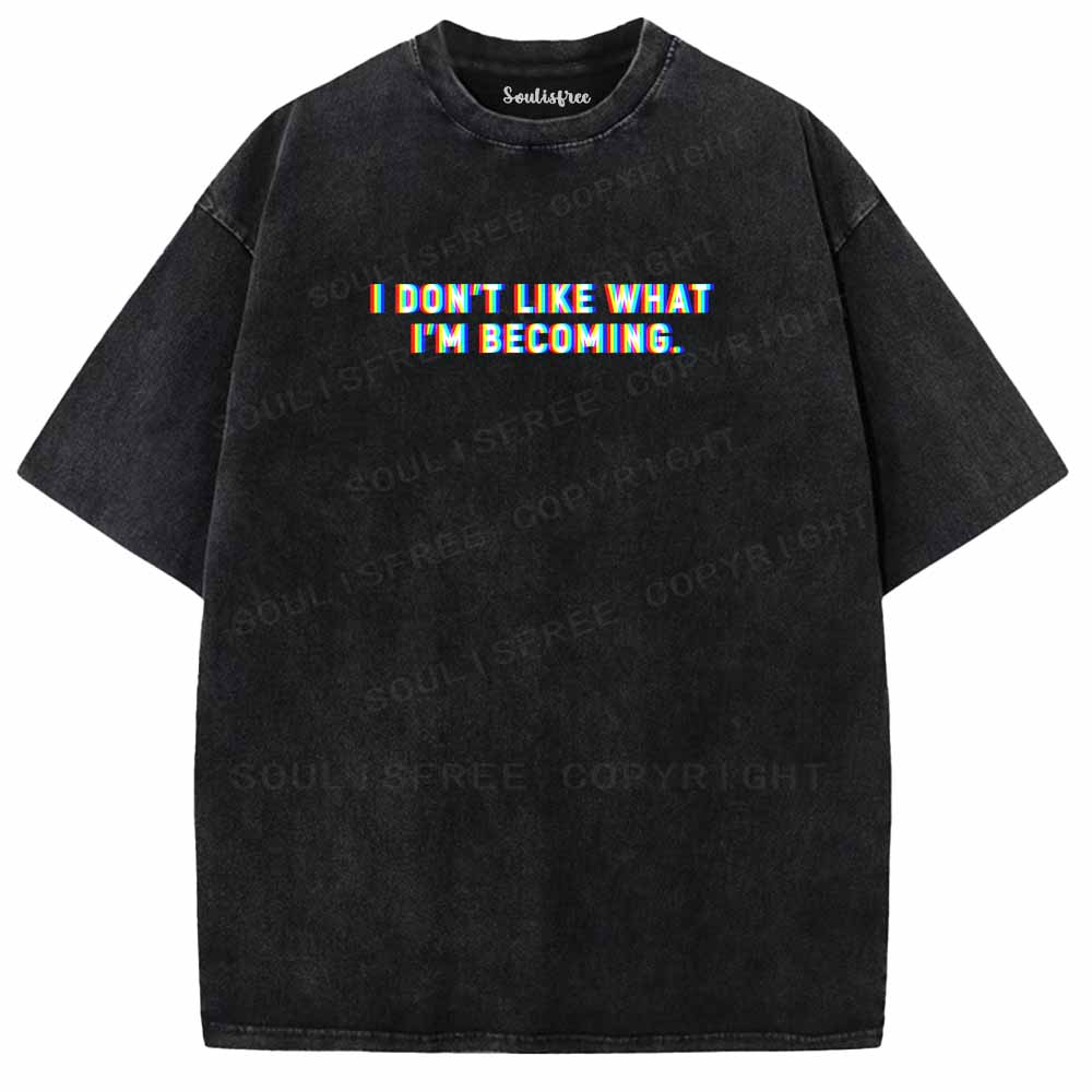 Soulisfree I DON'T LIKE WHAT I'M BECOMING Washed Tee