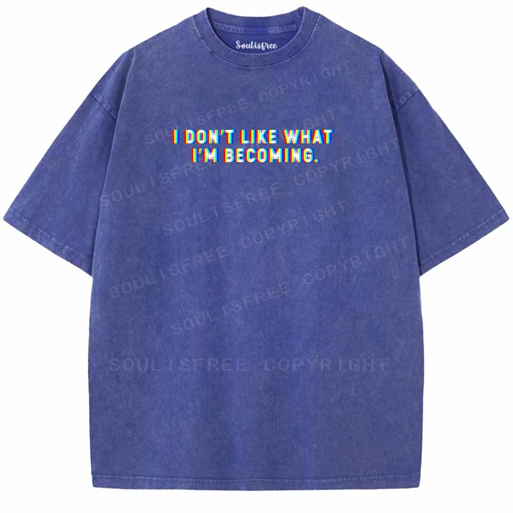 Soulisfree I DON'T LIKE WHAT I'M BECOMING Washed Tee