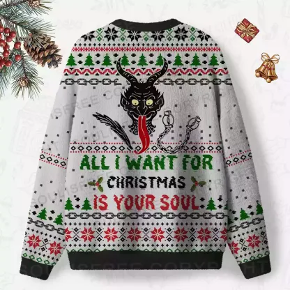 ALL I WANT FOR CHRISTMAS IS YOUR SOUL Ugly Christmas Knit Sweatshirt