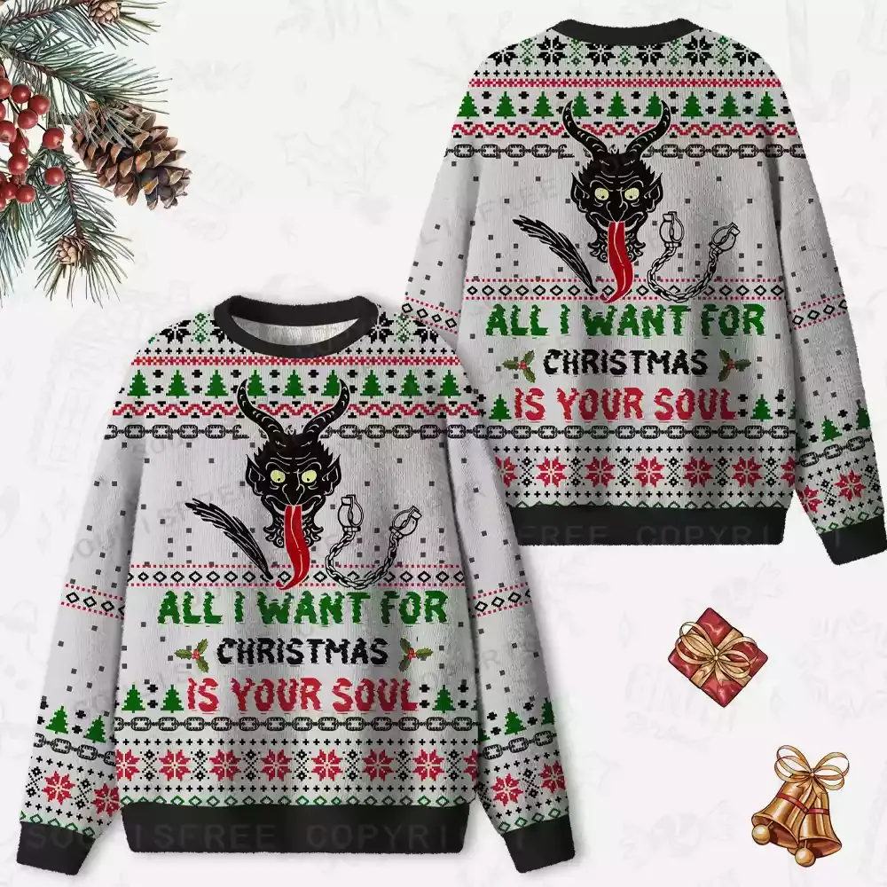 ALL I WANT FOR CHRISTMAS IS YOUR SOUL Ugly Christmas Knit Sweatshirt