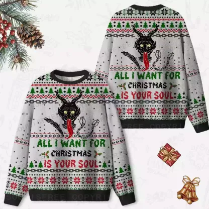 ALL I WANT FOR CHRISTMAS IS YOUR SOUL Ugly Christmas Knit Sweatshirt